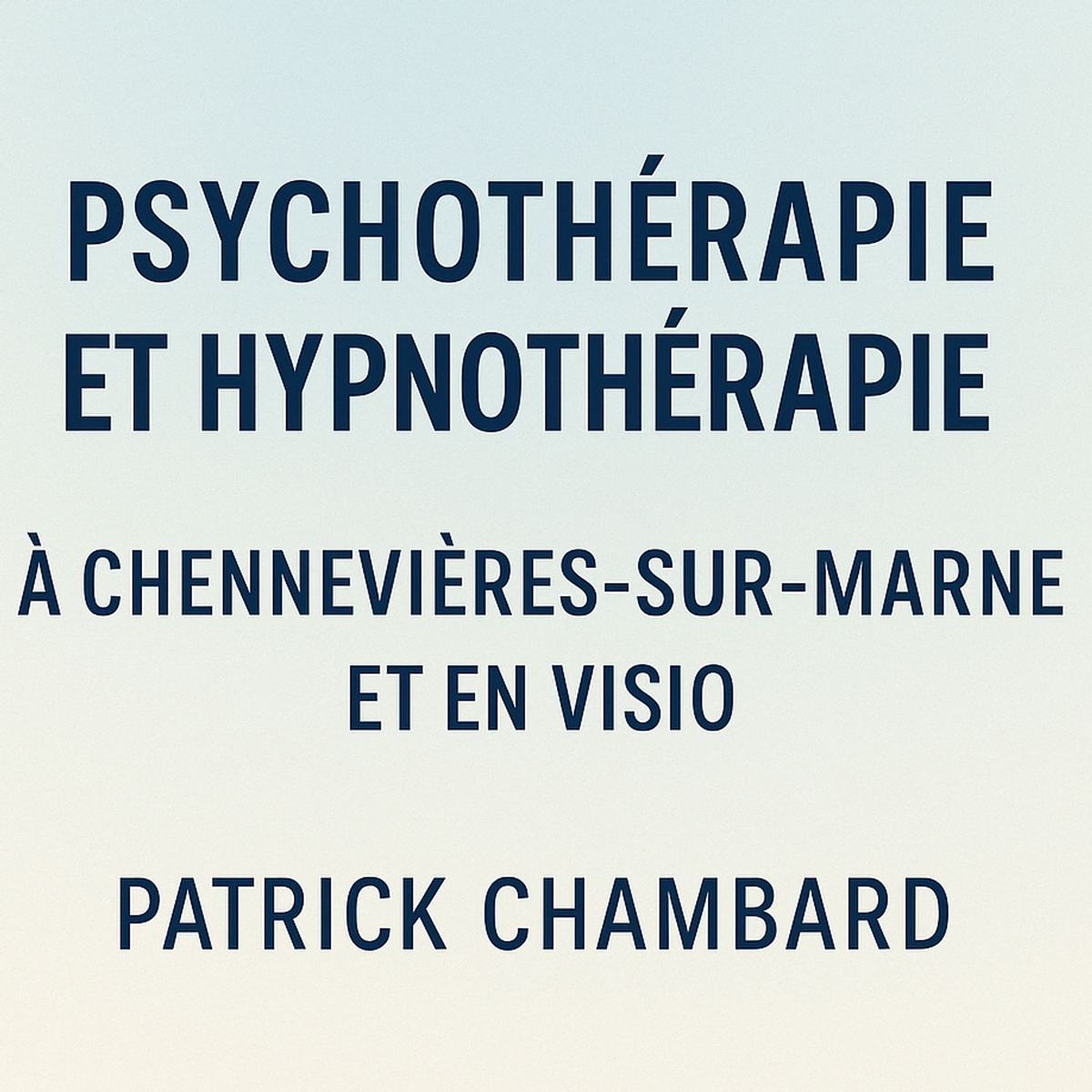 Psychothérapie et hypnothérapie à Chennevières-sur-Marne (94) et en visio dans toute la francophonie – Patrick Chambard